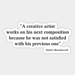 Shostakovich quote | Black | A creative artist works on his next composition Sticker